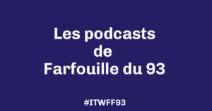 Les podcasts de Farfouille du 93